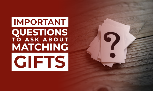 Ask these important questions about matching gifts!