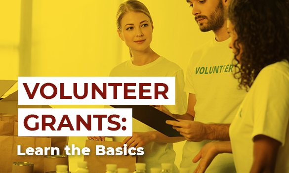 Here are the basics you should know about volunteer grants.