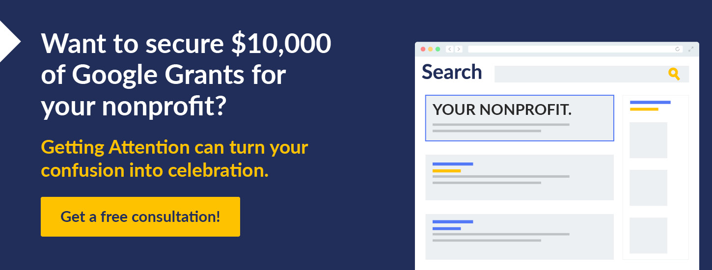 If you still find Google Ad Grants confusing, get a free consultation with Getting Attention for professional guidance and assistance.