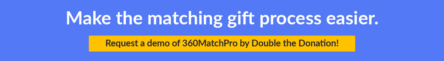 Request a demo of 360MatchPro to simplify the matching gift process for your organization.