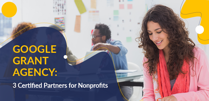 Learn about how Google Grant agencies can help your nonprofit.