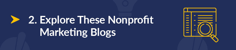 Explore these nonprofit marketing blogs. 