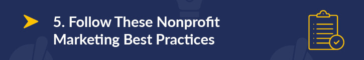 Follow these nonprofit marketing best practices.