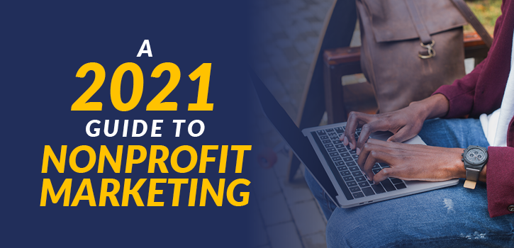 A 2021 guide to nonprofit marketing.