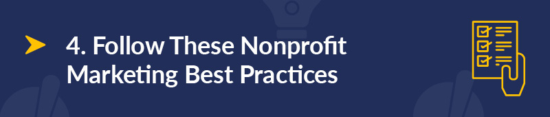 Follow these nonprofit marketing best practices.