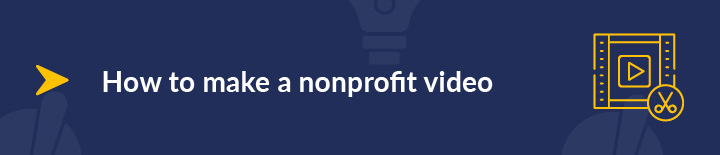 This section covers how to make a nonprofit video.