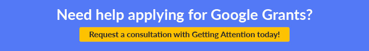 Ready to learn how to apply for Google Grants? Connect with Getting Attention today.