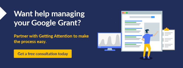 Reach out to Getting Attention to learn how to optimize a Google Grant account for your nonprofit.