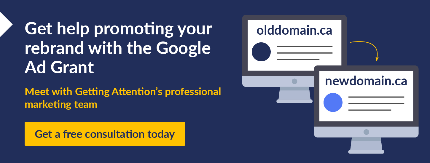 Get help promoting your rebrand with the Google Ad Grant. Meet with Getting Attention's professional marketing team. Get a free consultation today. 