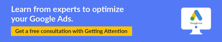 Learn from experts to optimize your Google Ads. Get a free consultation with Getting Attention.