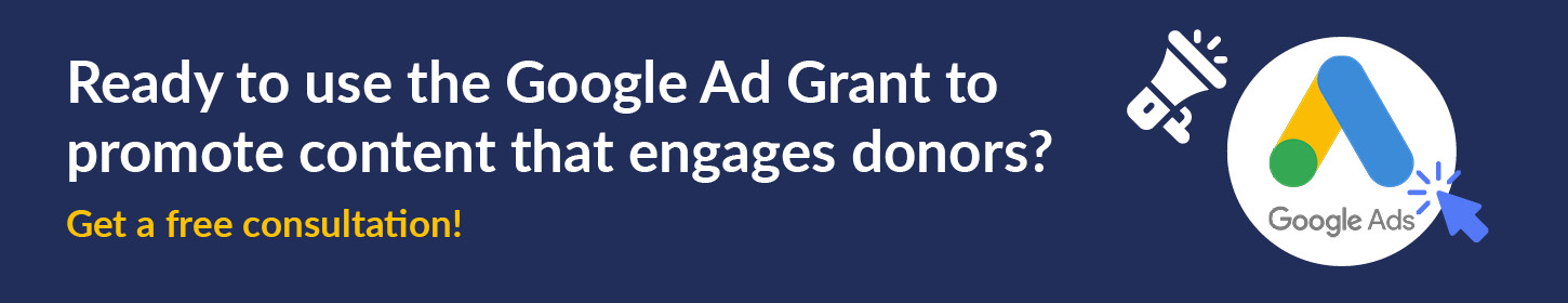 Get a consultation to chat about using the Google Ad Grant as part of your donor engagement strategies.