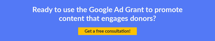 Get a consultation to learn how you can use the Google Ad Grant as a donor engagement strategy.