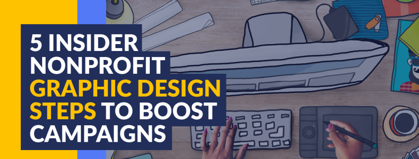 Explore these five designer-approved nonprofit graphic design steps to make a bigger impact with your next marketing campaign.