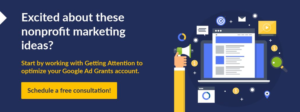 Book a free consultation with Getting Attention to learn more about how to implement these nonprofit marketing ideas.