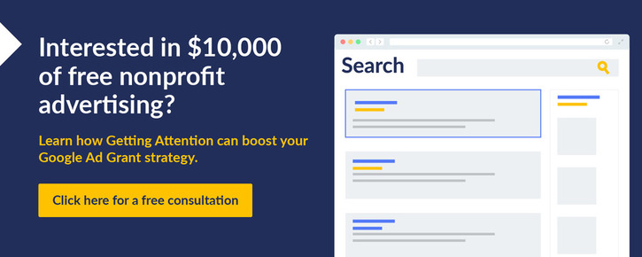 Interested in $10,000 of free nonprofit advertising? Learn how Getting Attention can boost your Google Ad Grant strategy. Click here for a free consultation.