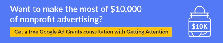 Want to make the most of $10,000 of nonprofit advertising? Get a free Google Ad Grants consultation with Getting Attention.