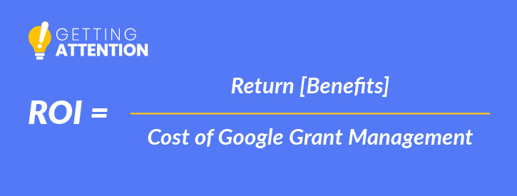 Calculate ROI for the Google Ad Grant by diving your benefits by the cost of management services.