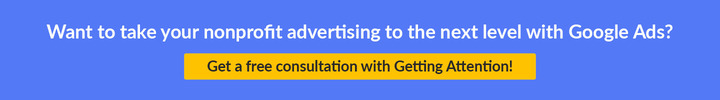 Chat with Getting Attention to learn more about free nonprofit advertising with the Google Ad Grant.