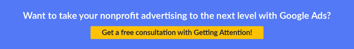 Chat with Getting Attention to learn more about nonprofit advertising with the Google Ad Grant.