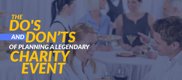 In this post, we’ll cover some do’s and don’ts of planning legendary charity events.