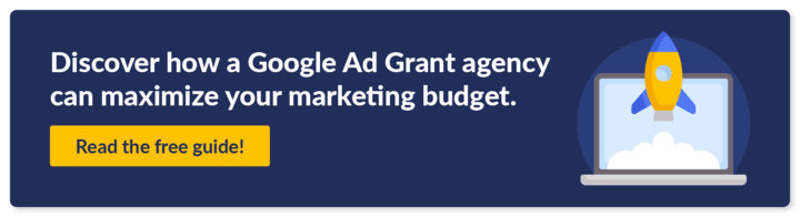 Learn more about partnering with an expert Google Ad Grant agency to apply for and manage this nonprofit marketing grant.