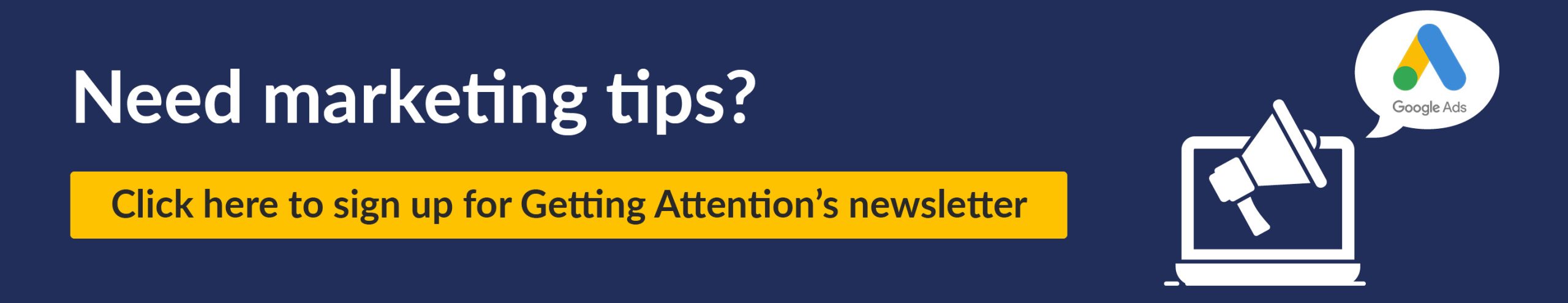 Click this graphic to sign up for Getting Attention's newsletter and learn how Google Ad Grants fit into your nonprofit marketing plan.