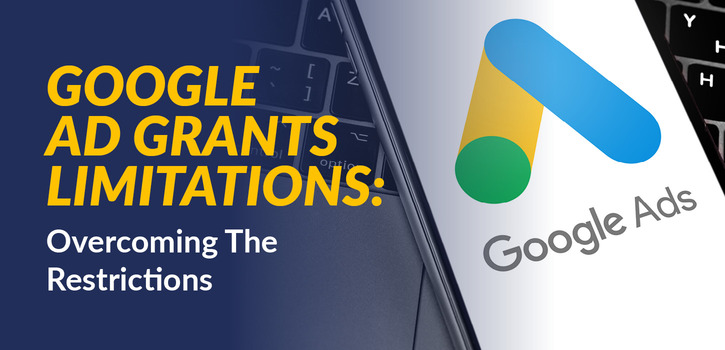 Google Advert Grants Limitations: Overcoming The Restrictions