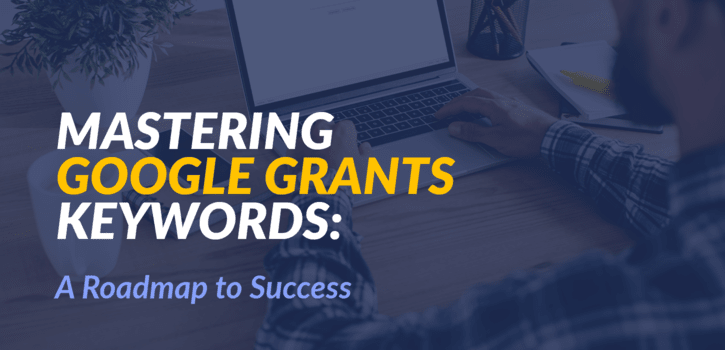 Mastering Google Grants Key phrases: A Roadmap to Success