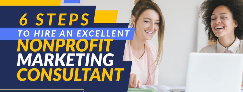 Check out this guide to explore the six steps your nonprofit must follow to find the right nonprofit marketing consultant.