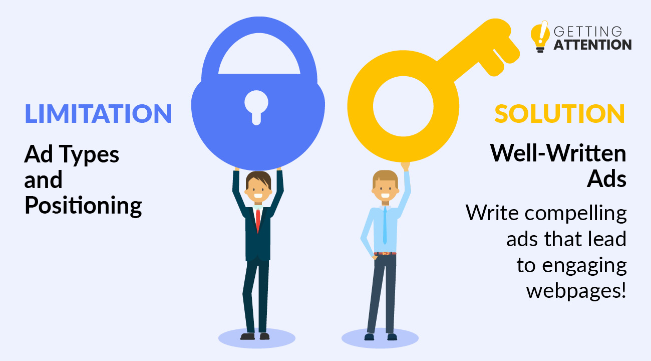 One Google Ad Grants limitation is that you can only run written ads, but you can overcome this restriction by make sure your ads are well written.