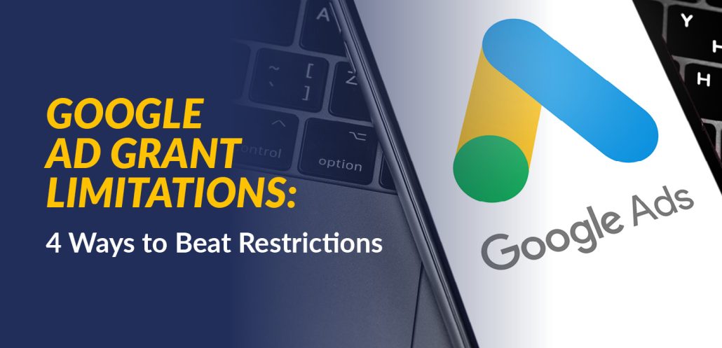 Google Ad Grant Limitations: 4 Ways to Beat Restrictions