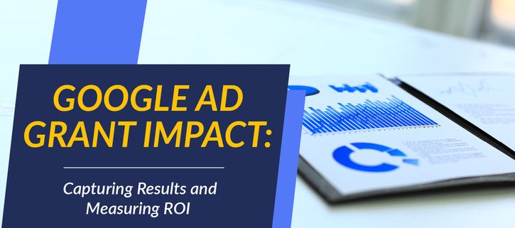 Learn about the impact the Google Ad Grant can have on your marketing and fundraising efforts.