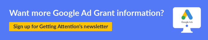 Want more Google Ad Grant information? Sign up for Getting Attention’s newsletter.