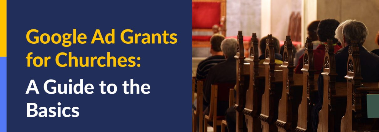 This article will cover the basics of using the Google Ad Grant for churches and other religious organizations.
