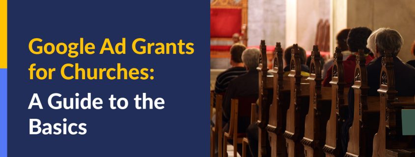 This article will cover the basics of using the Google Ad Grant for churches and other religious organizations.