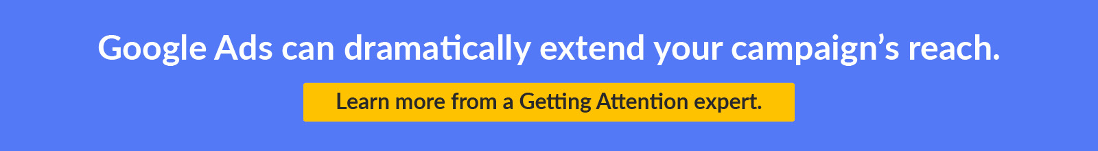 Click to schedule a consultation with the experts at Getting Attention, who can help you improve your nonprofit awareness campaigns with Google Ads.