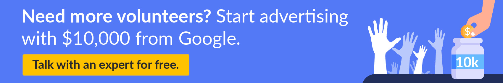 Click through to learn how Getting Attention can help boost your volunteer recruitment with $10,000 a month of free advertising from Google.