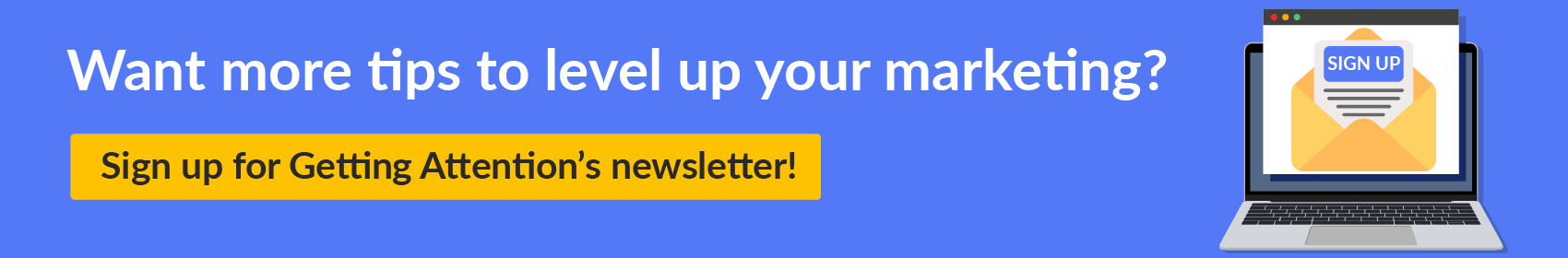 Sign up for Getting Attention’s newsletter to level up your marketing and recruit more supporters for your cause.