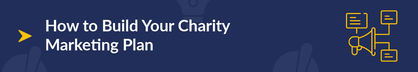How to build your charity marketing plan.