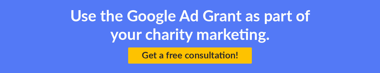 Use the Google Ad Grant as part of your charity marketing. Get a free consultation! 