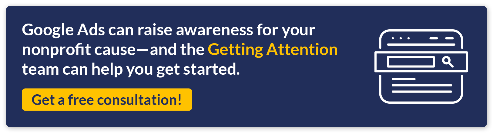 Google Ads can raise awareness for your nonprofit cause--and the Getting Attention team can help you get started. Get a free consultation!