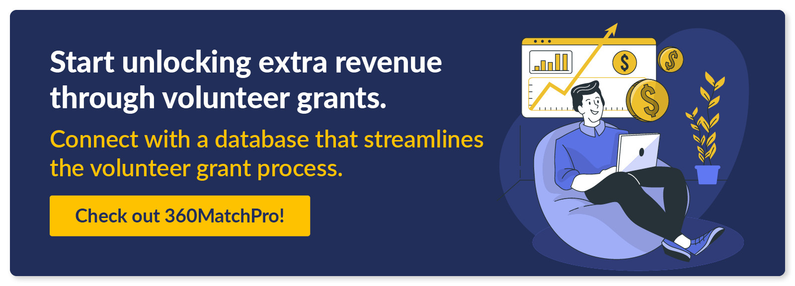 Start unlocking extra revenue through volunteer grants. Connect with a database that streamlines the volunteer grant process. Check out 360MatchPro!