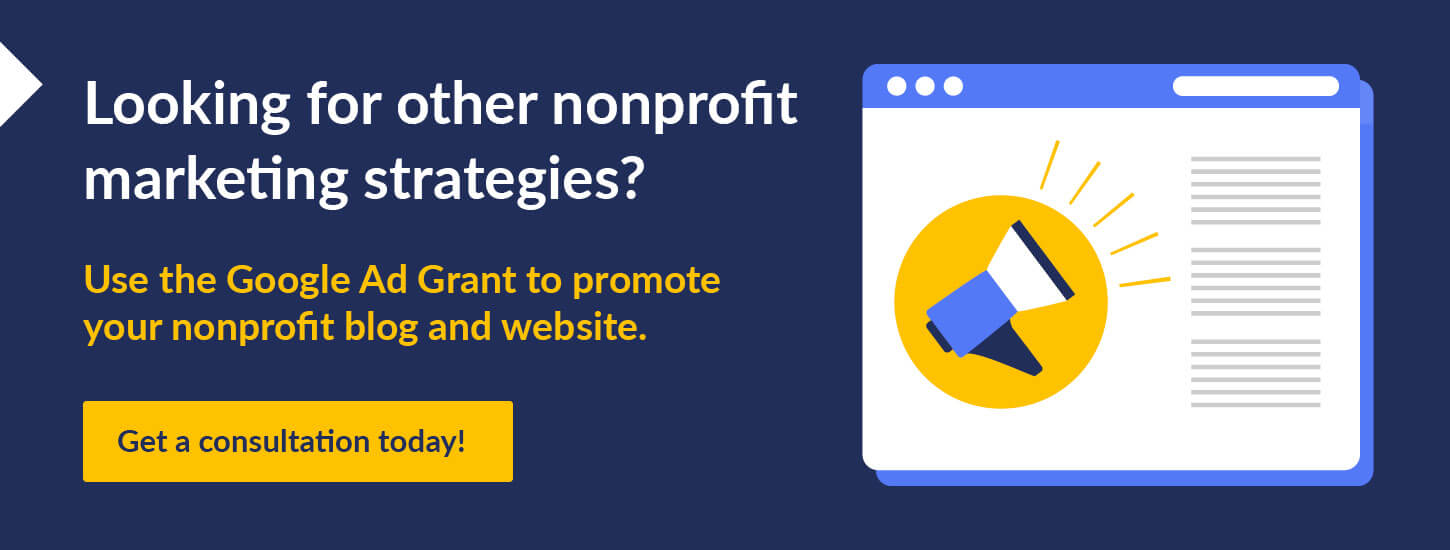 Contact us to learn more about how you can incorporate the Google Ad Grant into your nonprofit marketing strategy.