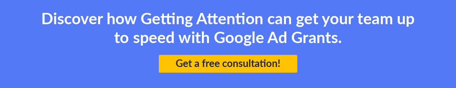 Discover how Getting Attention can get your team up to speed with Google Ad Grants. Get a consultation! 