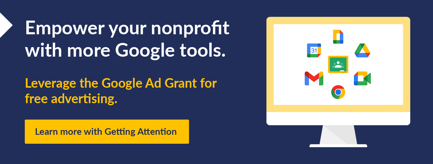 Click to schedule a consultation with Getting Attention to learn more about how the Google Ad Grant can serve your nonprofit.