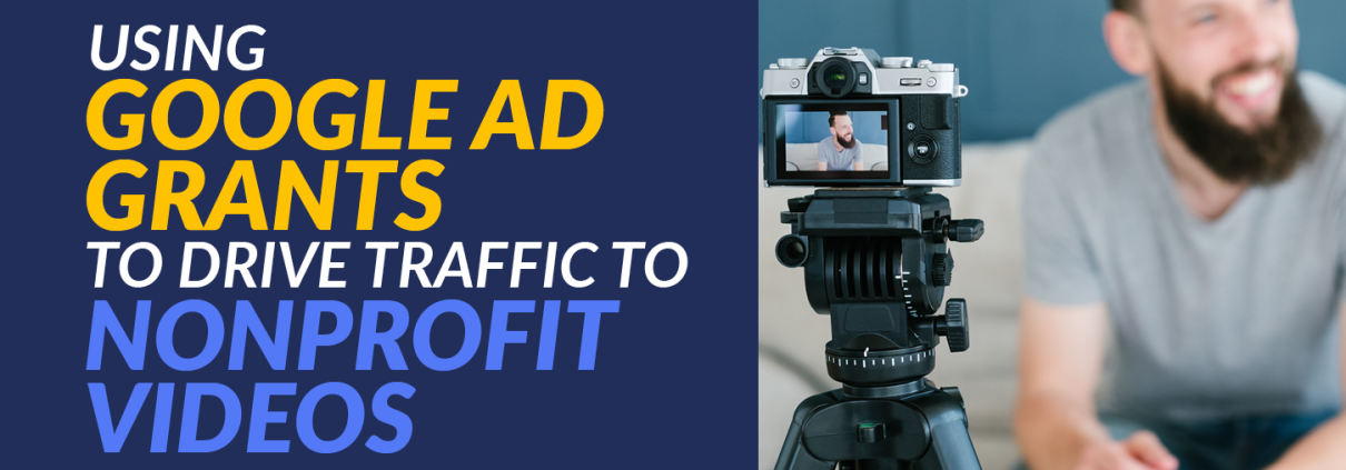 Reach exponentially more potential supporters by promoting your nonprofit videos with the Google Ad Grant.