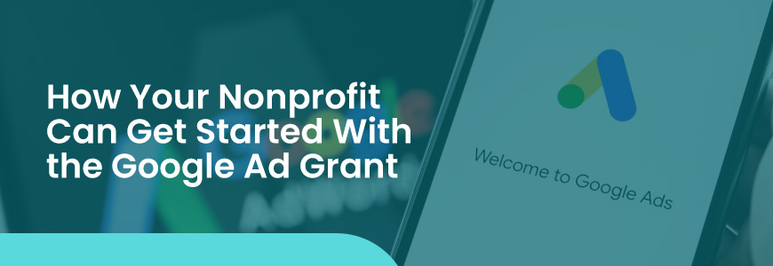 In this post, we’ll walk you through how your nonprofit can get started with the Google Ad Grant program.