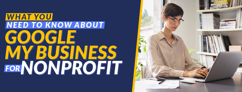 The title of the article: What You Need to Know About Google My Business for Nonprofit.