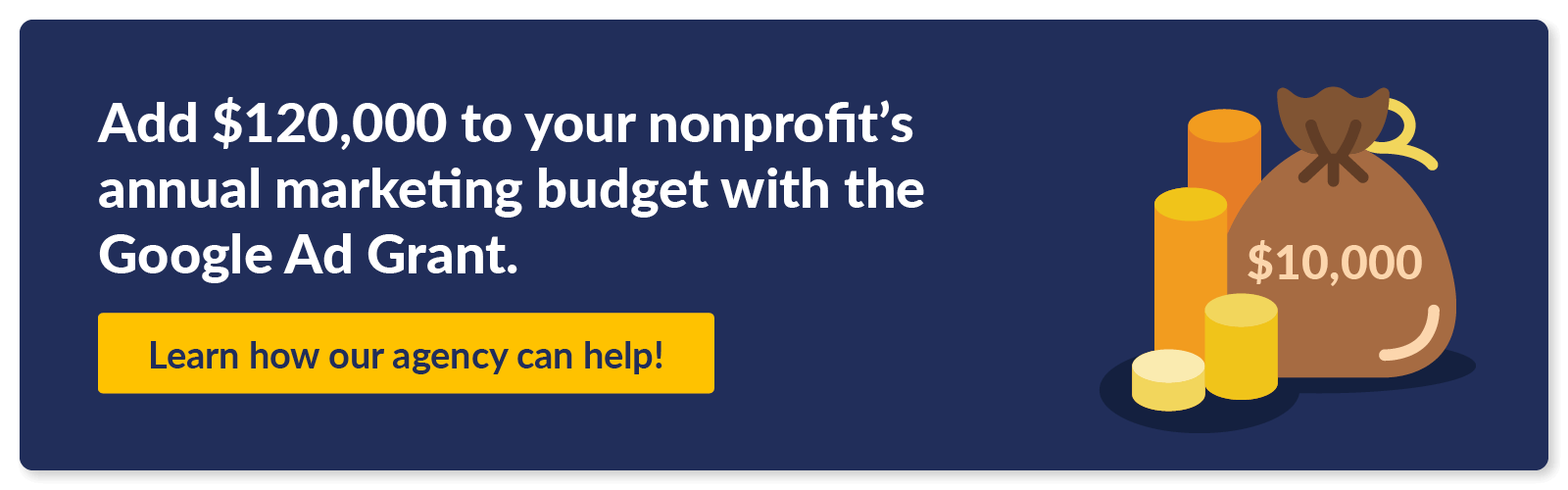 Add $120,000 to your nonprofit’s annual marketing budget with the Google Ad Grant. Learn how our agency can help!