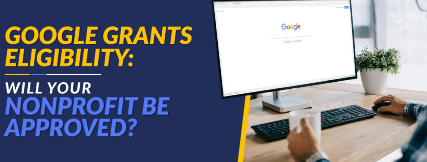 The title of this article, Google Grants Eligibility: Will Your Nonprofit Be Approved?